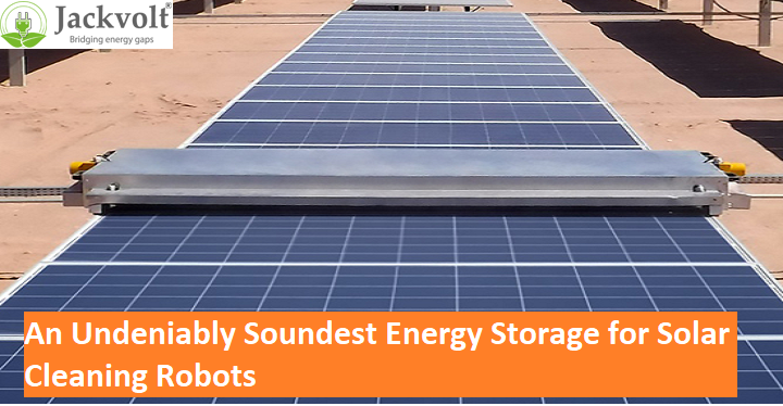 Jackvolt An Undeniably Soundest Energy Storage for Solar Cleaning Robots